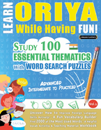 Learn Oriya While Having Fun! - Advanced: Intermediate to Practiced - Study 100 Essential Thematics with Word Search Puzzles - Vol.1
