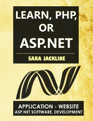 Learn, PHP, Or ASP.NET: Application - Website / Asp.Net Software, Development - Jackline, Sara