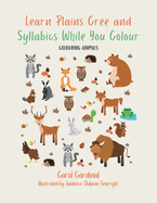 Learn Plains Cree and Syllabics While You Colour: Colouring Animals