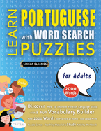 LEARN PORTUGUESE WITH WORD SEARCH PUZZLES FOR ADULTS - Discover How to Improve Foreign Language Skills with a Fun Vocabulary Builder. Find 2000 Words to Practice at Home - 100 Large Print Puzzle Games - Teaching Material, Study Activity Workbook