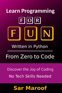Learn Programming for Fun: Discover the Joy of Coding - No Tech Skills Needed