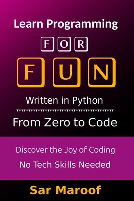 Learn Programming for Fun: Discover the Joy of Coding - No Tech Skills Needed - Maroof, Sar