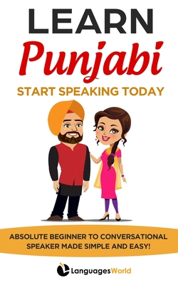 Learn Punjabi: Start Speaking Today. Absolute Beginner to Conversational Speaker Made Simple and Easy! - World, Languages