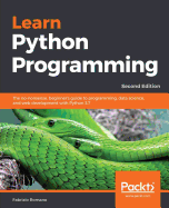 Learn Python Programming - Second Edition: The no-nonsense, beginner's guide to programming, data science, and web development with Python 3.7