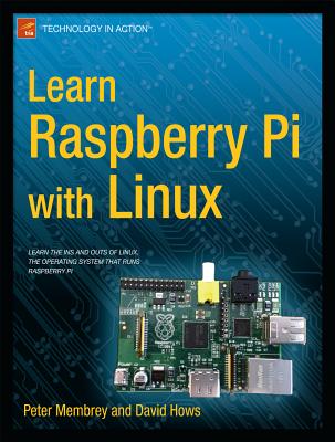 Learn Raspberry Pi with Linux - Membrey, Peter, and Hows, David