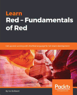 Learn Red - Fundamentals of Red: Get up and running with the Red language  for full-stack development