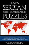 Learn Serbian with Word Search Puzzles: Learn Serbian Language Vocabulary with Challenging Word Find Puzzles for All Ages