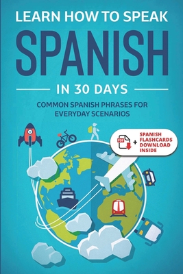 Learn Spanish For Adult Beginners: Speak Spanish In 30 Days And Learn Everyday Phrases - Towin, Explore