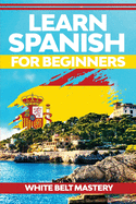 Learn Spanish for beginners: Illustrated step by step guide for complete beginners to understand Spanish language from scratch