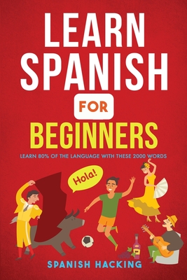 Learn Spanish For Beginners - Learn 80% Of The Language With These 2000 Words! - Hacking, Spanish