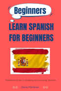 Learn Spanish for Beginners: Simplified Guide to Speaking and Learning Spanish