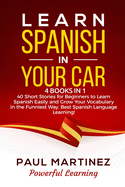 Learn Spanish in Your Car: 4 Books in 1 - 40 Short Stories for Beginners to Learn Spanish Easily and Grow Your Vocabulary in the Funniest Way. Best Spanish Language Learning!