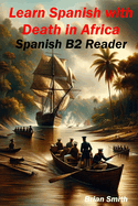 Learn Spanish with Death in Africa: Spanish B2 Reader