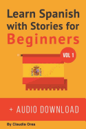 Learn Spanish with Stories for Beginners (+ audio download): 10 Easy Short Stories with English Glossaries throughout the text