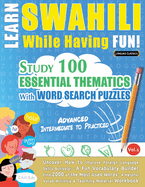 Learn Swahili While Having Fun! - Advanced: Intermediate to Practiced - Study 100 Essential Thematics with Word Search Puzzles - Vol.1