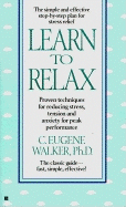 Learn T0 Relax: Proven Techniques for Reducing Tension and S - Walker, C Eugene, PhD