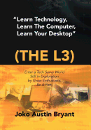 Learn Technology, Learn the Computer, Learn Your Desktop (the L3): Enter a Tech Savvy World Still in Exploration by Great Enthusiastics. Be a Part.