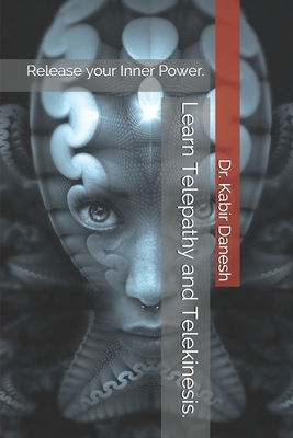 Learn Telepathy and Telekinesis.: Release your Inner Power. - Danesh, Kabir, Dr.