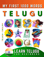 Learn Telugu for Beginners, My First 1000 Words: Bilingual Telugu - English Language Learning Book for Kids & Adults