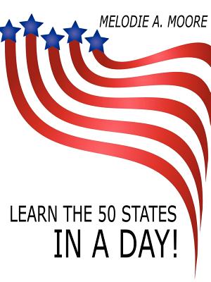 Learn the 50 States IN A Day! - Moore, Melodie A