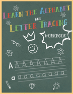 Learn the Alphabet and Letter Tracing Workbook: Preschool Practice Handwriting, Kids Ages 3+, Improve Pen Control