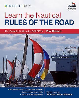 Learn the Nautical Rules of the Road: An Expert Guide to the COLREGs - Boissier, Paul, and Knox-Johnston, Robin, Sir (Foreword by)