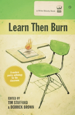 Learn Then Burn: A Modern Poetry Anthology for the Classroom - Brown, Derrick (Editor), and Stafford, Tim (Editor)