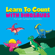 Learn To Count With Dinosaurs: Fun with numbers for toddlers