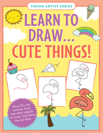 Learn to Draw... Cute Things (Easy Step-By-Step Drawing Guide)