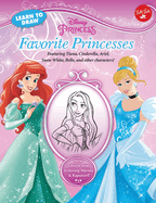 Learn to Draw Disney Favorite Princesses: Featuring Tiana, Cinderella, Ariel, Snow White, Belle, and Other Characters!