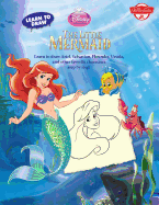 Learn to Draw Disney the Little Mermaid: Learn to Draw Ariel, Sebastian, Flounder, Ursula, and Other Favorite Characters Step by Step!