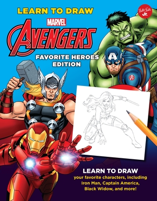 Learn to Draw Marvel Avengers, Favorite Heroes Edition: Learn to Draw Your Favorite Characters, Including Iron Man, Captain America, Black Widow, and More! - Walter Foster Jr Creative Team