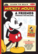 Learn to Draw Mickey Mouse & Friends Through the Decades: A Retrospective Collection of Vintage Artwork Featuring Mickey Mouse, Minnie, Donald, Goofy & Other Classic Characters