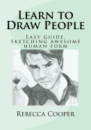 Learn to Draw People: Easy guide. Sketching awesome human form