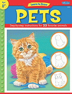 Learn to Draw Pets: Learn to Draw and Color 23 Favorite Animals, Step by Easy Step, Shape by Simple Shape!