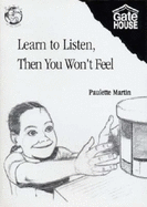 Learn to Listen, Then You Won't Feel - Martin, Paulette, and Williamson, Leroy (Editor)