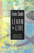 Learn to Live: A New Thought Interpretation of the Parables