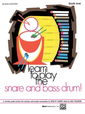 Learn to Play the Snare and Bass Drum, Bk 1: A Carefully Graded Method That Develops Well-Rounded Musicianship - Feldstein, Sandy, and Gilbert, David