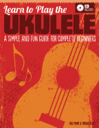 Learn to Play the Ukulele: A Simple and Fun Guide for Complete Beginners (CD Included)