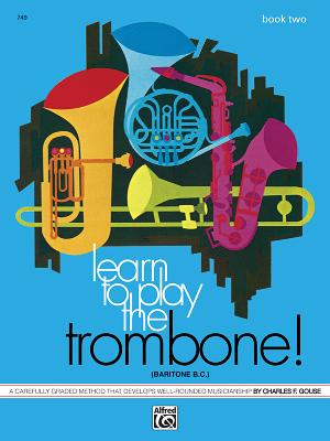 Learn to Play Trombone, Baritone B.C., Bk 2: A Carefully Graded Method That Develops Well-Rounded Musicianship - Gouse, Charles