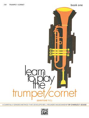 Learn to Play Trumpet/Cornet, Baritone T.C., Bk 1: A Carefully Graded Method That Develops Well-Rounded Musicianship - Gouse, Charles