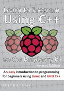 Learn to Program Using C++ on the Raspberry Pi: An easy introduction to programming for beginners using Linux and GNU C++