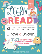 Learn to Read: A Magical Sight Words and Phonics Activity Workbook for Beginning Readers Ages 5-7: Learn to Read and Write Made EASY 100 + Practice Pages of Fun Sight Word Puzzles Unicorns, Mermaids + Dinosaurs Preschool, Kindergarten and 1st grade