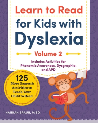 Learn to Read for Kids with Dyslexia, Volume 2: 125 More Games and Activities to Teach Your Child to Read - Braun, Hannah