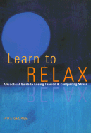 Learn to Relax: A Practical Guide to Easing Tension & Conquering Stress