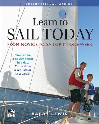 Learn to Sail Today: From Novice to Sailor in One Week - Lewis, Barry