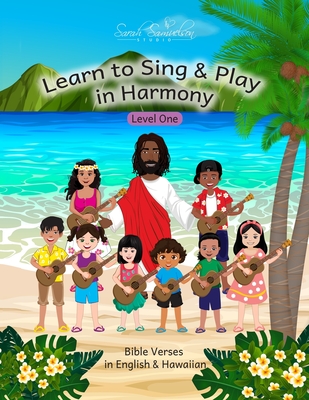 Learn to Sing & Play in Harmony: Level One: Bible Verses in English & Hawaiian - Sarah Samuelson Studio