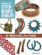 Learn to Stitch Beaded Jewelry: 50+ Projects You'll Love to Make