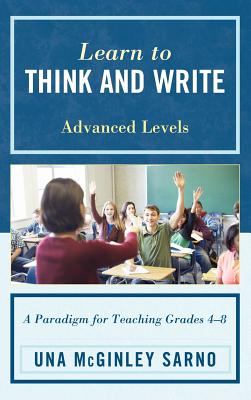 Learn to Think and Write: A Paradigm for Teaching Grades 4-8, Advanced Levels - Sarno, Una McGinley