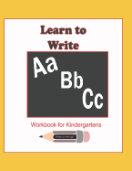 Learn to Write ABC Workbook for Kindergartens: 114 pages workbook enables a kindergarten child to learn to write Alphabets